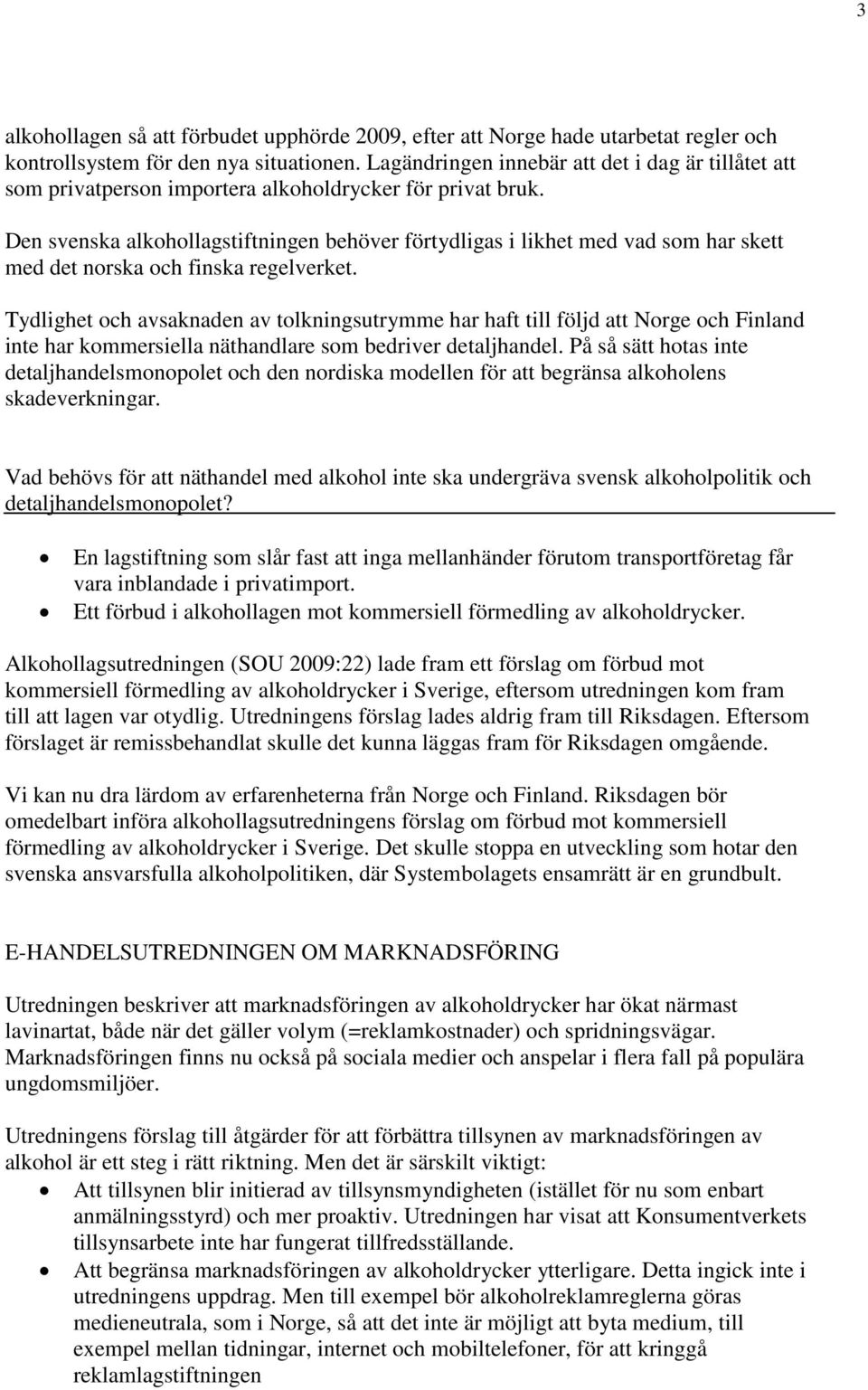 Den svenska alkohollagstiftningen behöver förtydligas i likhet med vad som har skett med det norska och finska regelverket.