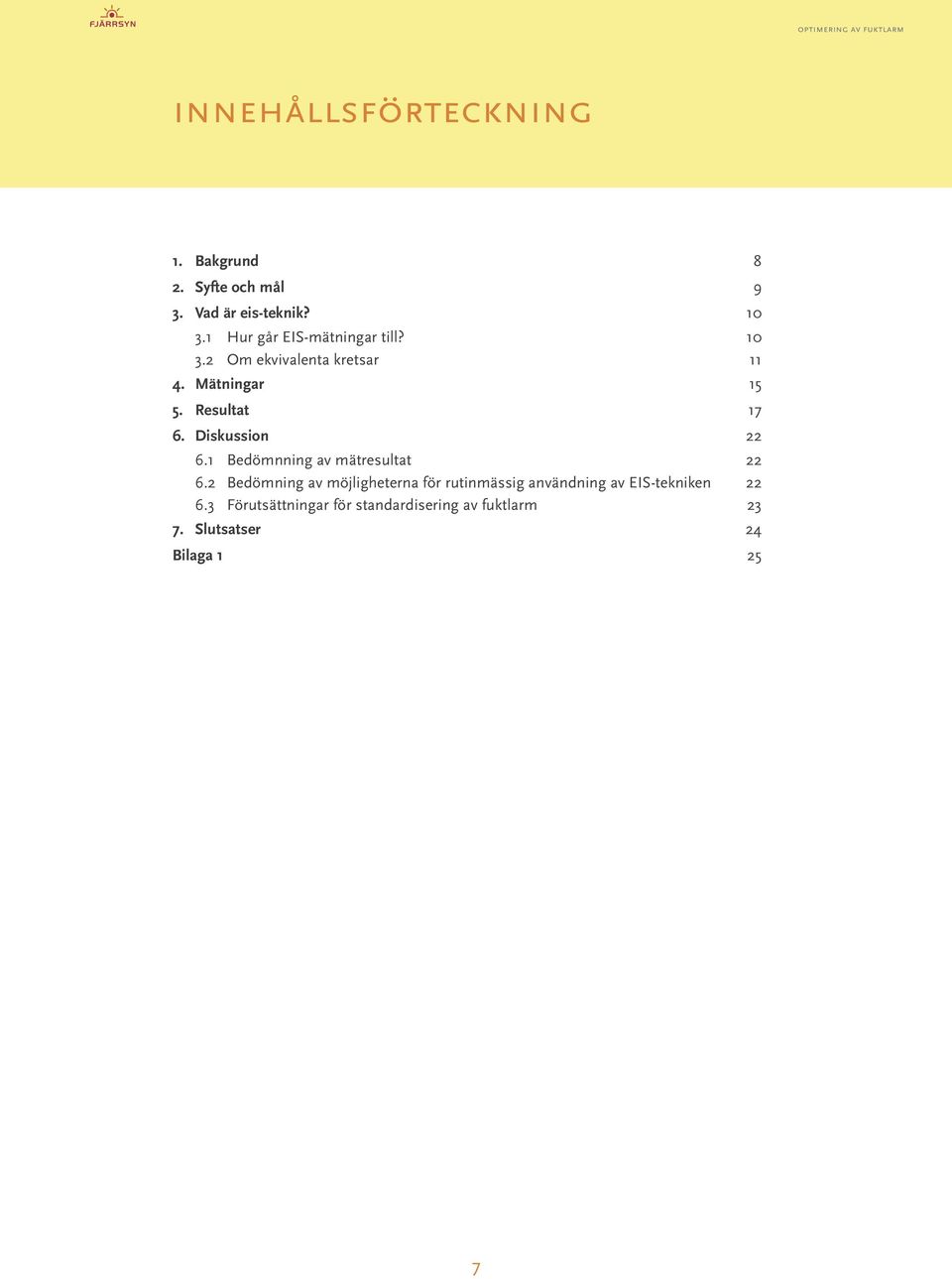 Diskussion... 22 6.1 Bedömnning av mätresultat...22 6.2 Bedömning av möjligheterna för rutinmässig användning av EIS-tekniken.