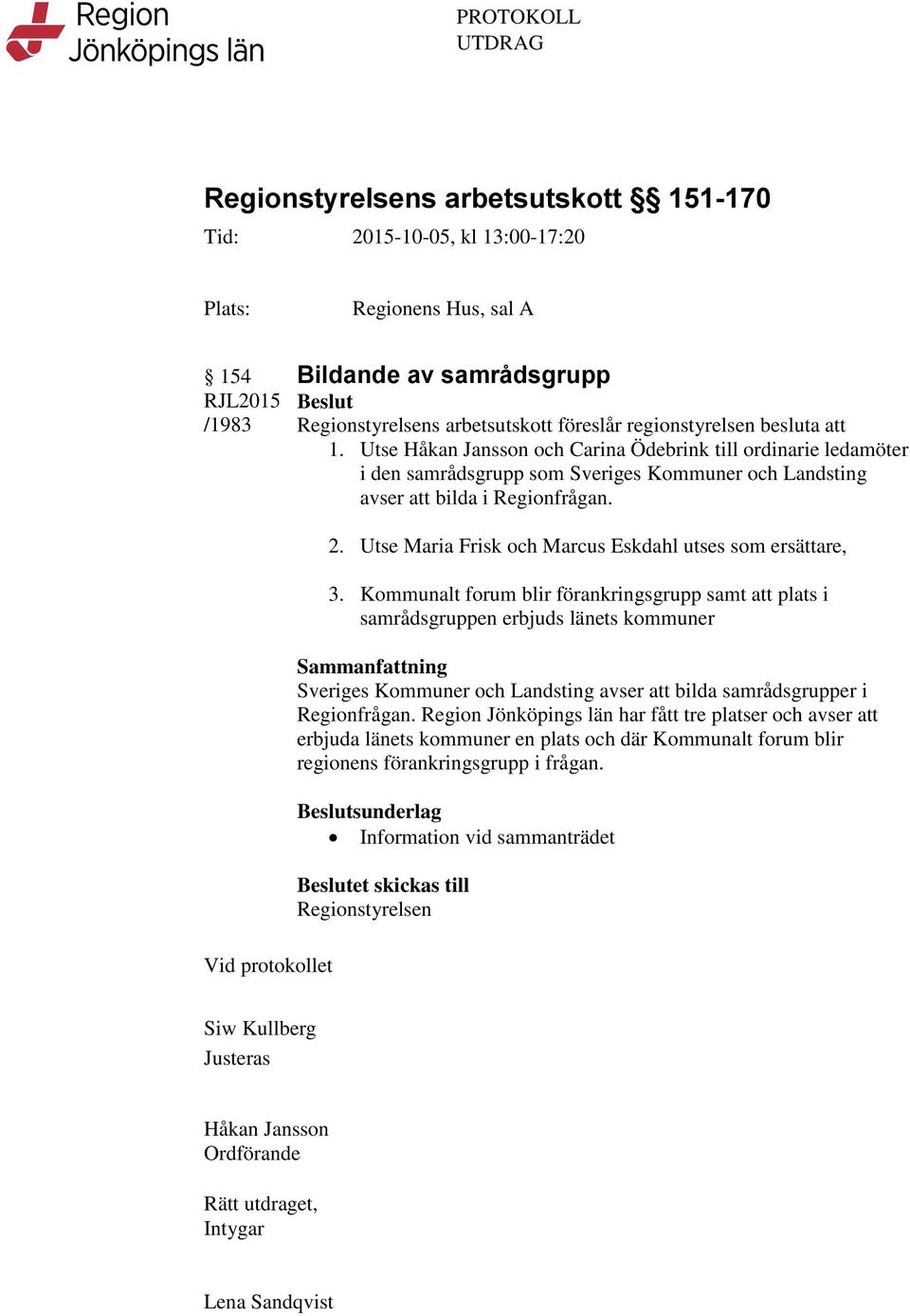 Utse Maria Frisk och Marcus Eskdahl utses som ersättare, 3.