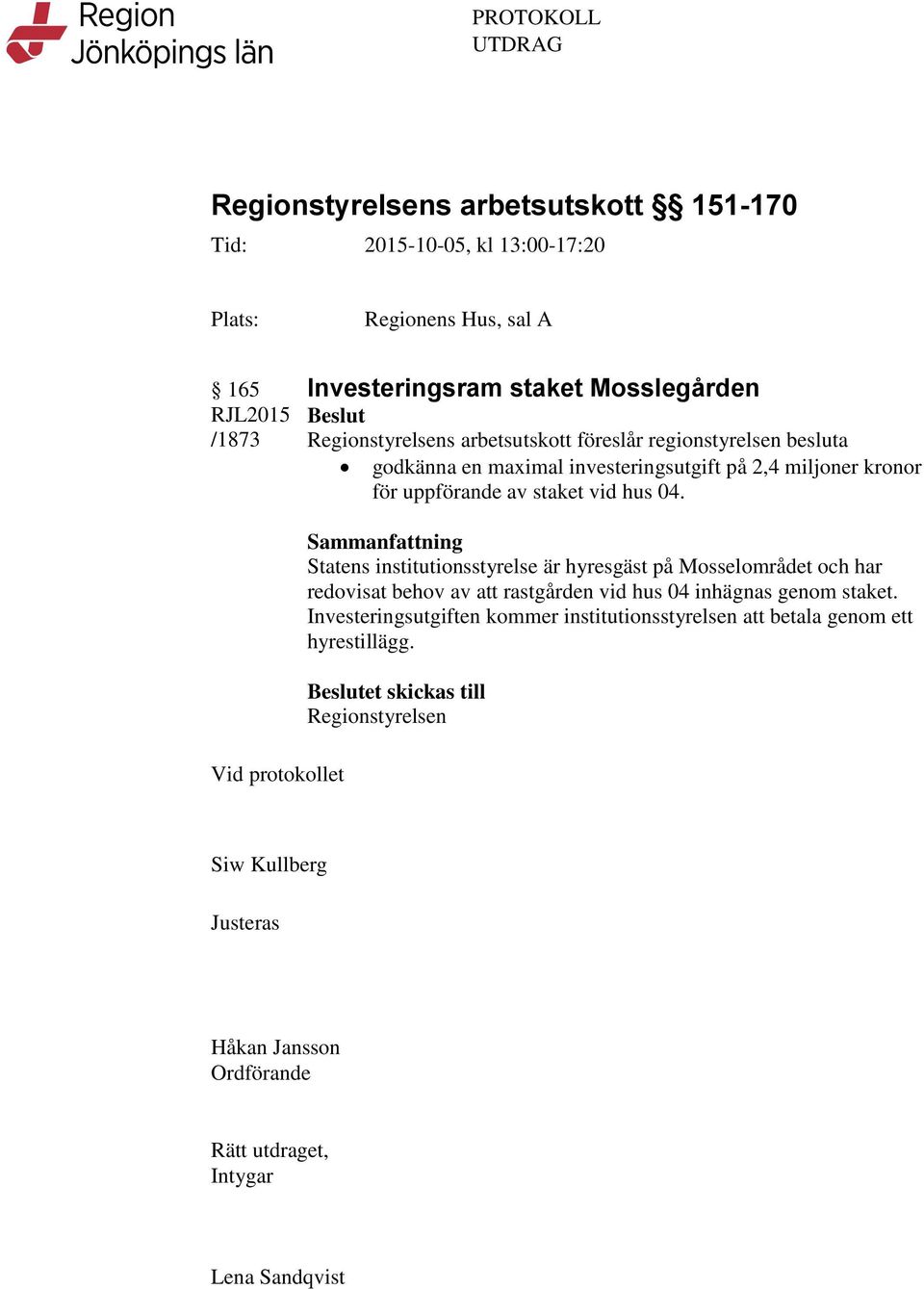 Statens institutionsstyrelse är hyresgäst på Mosselområdet och har redovisat behov av att rastgården
