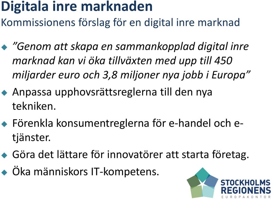 miljoner nya jobb i Europa Anpassa upphovsrättsreglerna till den nya tekniken.