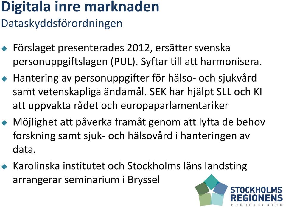 SEK har hjälpt SLL och KI att uppvakta rådet och europaparlamentariker Möjlighet att påverka framåt genom att lyfta de behov