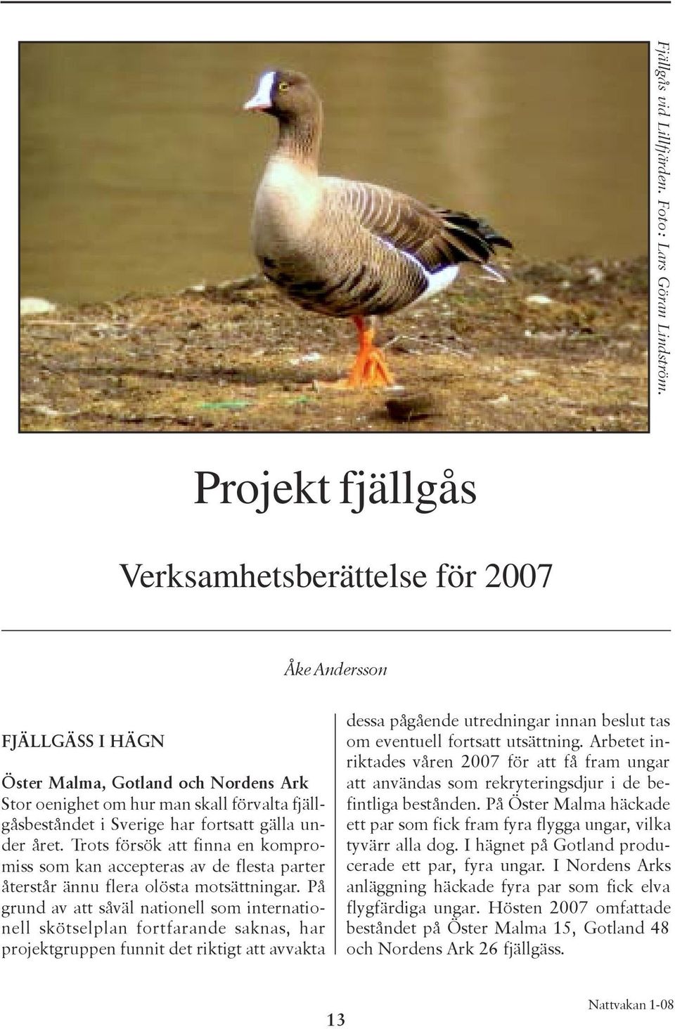 gälla under året. Trots försök att finna en kompromiss som kan accepteras av de flesta parter återstår ännu flera olösta motsättningar.