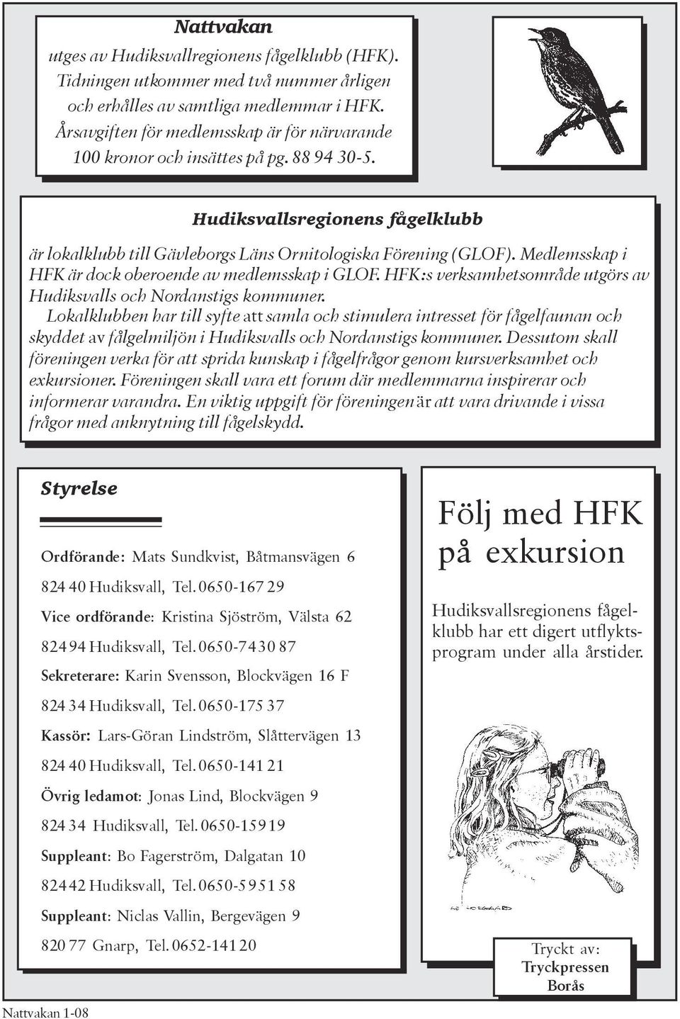 Medlemsskap i HFK är dock oberoende av medlemsskap i GLOF. HFK:s verksamhetsområde utgörs av Hudiksvalls och Nordanstigs kommuner.