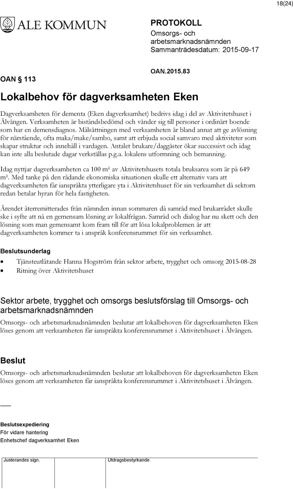 Målsättningen med verksamheten är bland annat att ge avlösning för närstående, ofta maka/make/sambo, samt att erbjuda social samvaro med aktiviteter som skapar struktur och innehåll i vardagen.