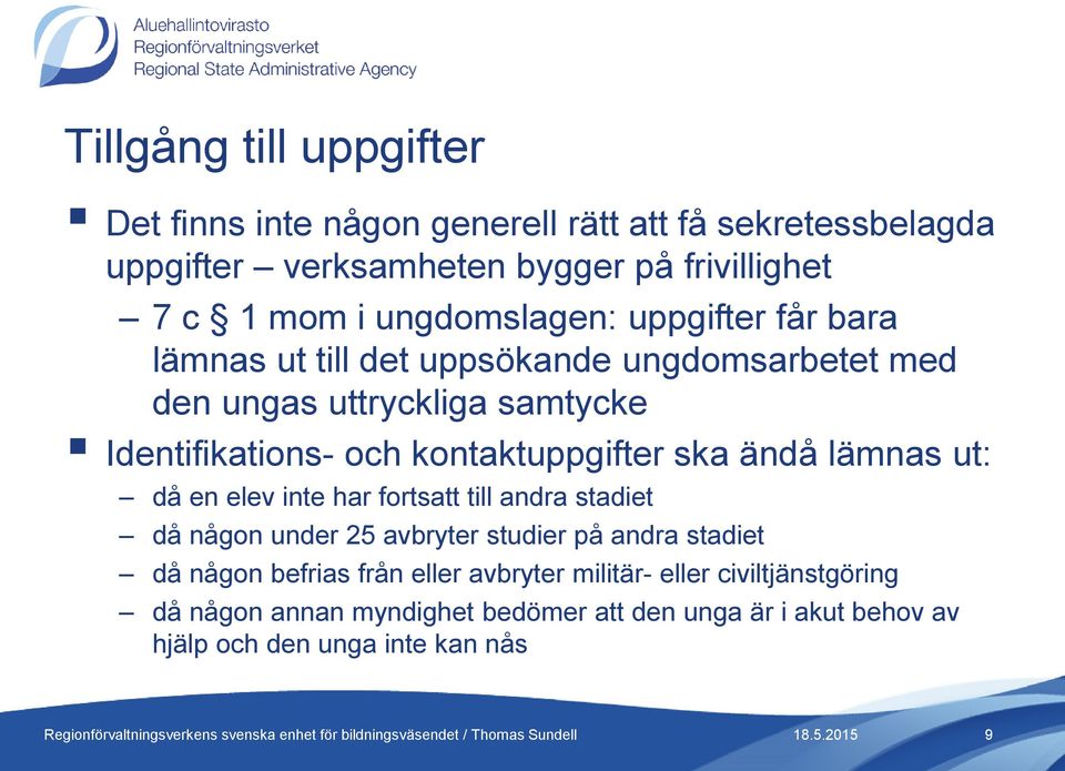 kontaktuppgifter ska ändå lämnas ut: då en elev inte har fortsatt till andra stadiet då någon under 25 avbryter studier på andra stadiet då