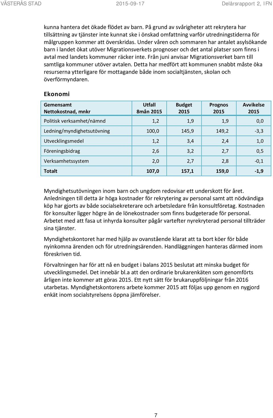 Under våren och sommaren har antalet asylsökande barn i landet ökat utöver Migrationsverkets prognoser och det antal platser som finns i avtal med landets kommuner räcker inte.