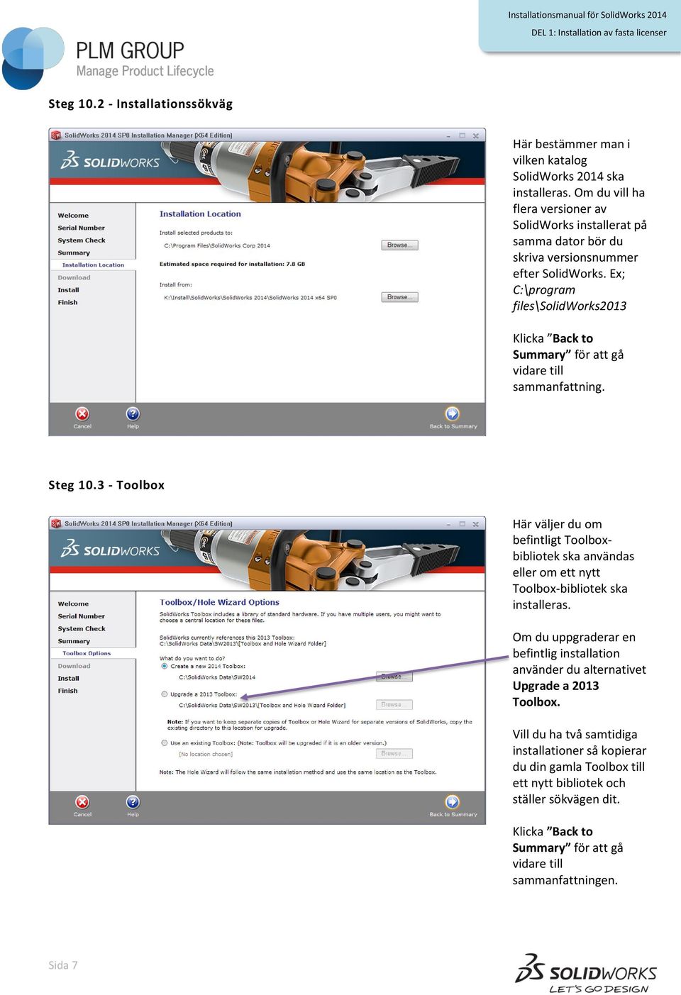 Ex; C:\program files\solidworks2013 Klicka Back to Summary för att gå vidare till sammanfattning. Steg 10.