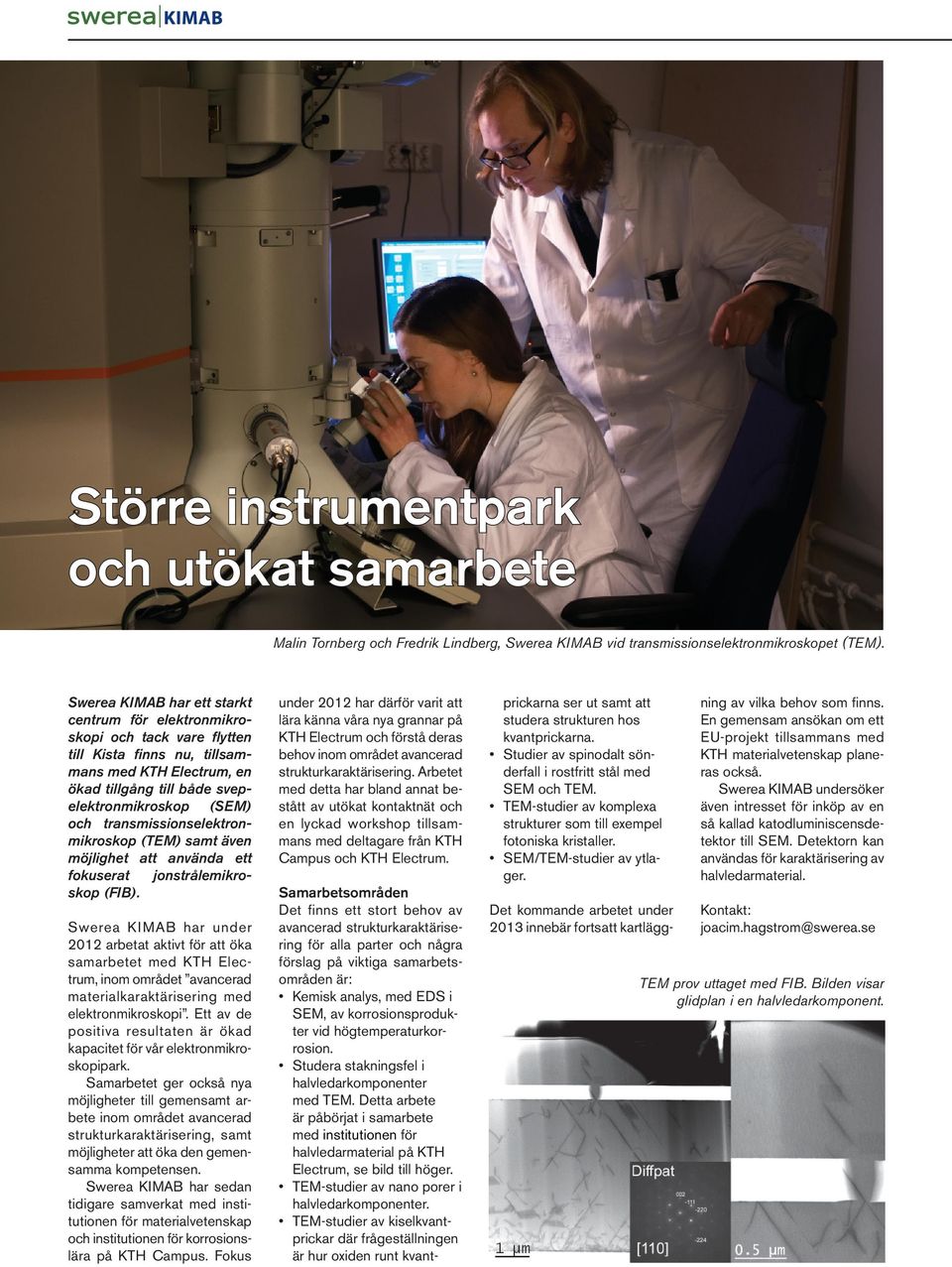 transmissionselektronmikroskop (TEM) samt även möjlighet att använda ett fokuserat jonstrålemikroskop (FIB).