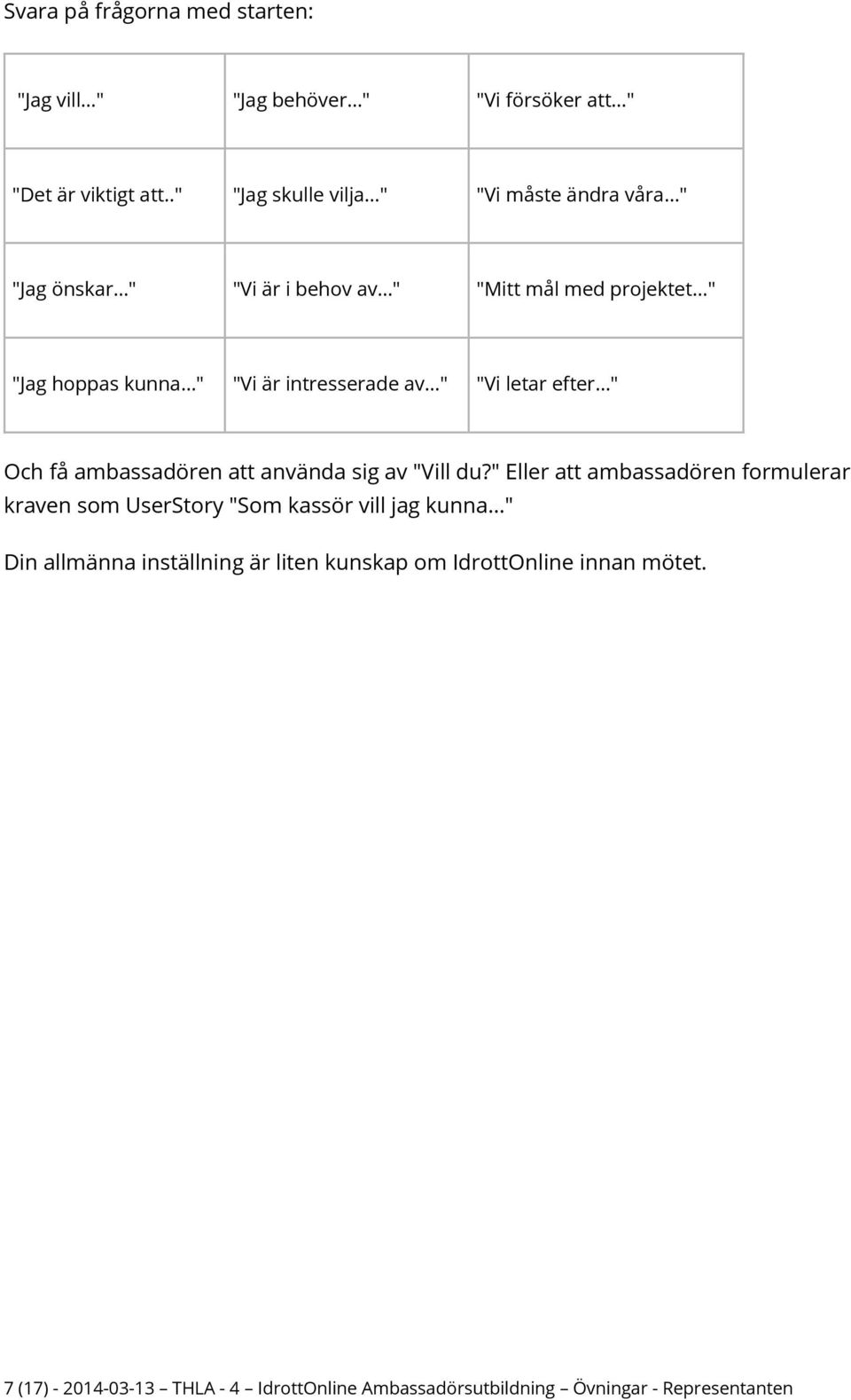 intresserade av " "Vi letar efter " Och få ambassadören att använda sig av "Vill du?