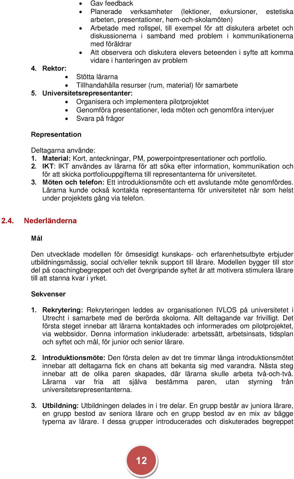 Rektor: Stötta lärarna Tillhandahålla resurser (rum, material) för samarbete 5.
