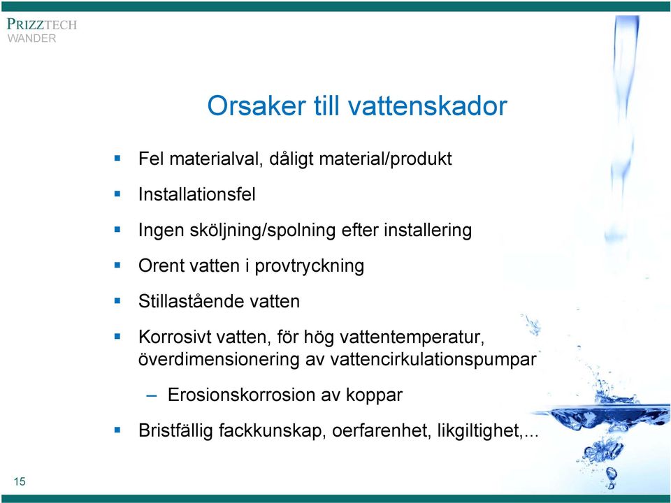 vatten Korrosivt vatten, för hög vattentemperatur, överdimensionering av