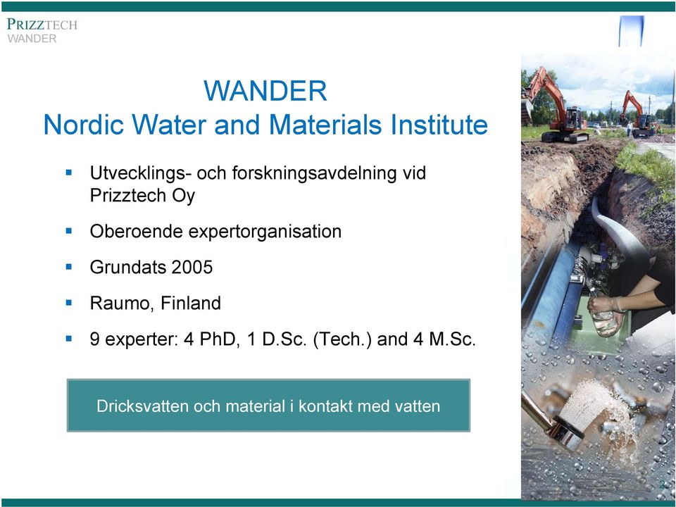 expertorganisation Grundats 2005 Raumo, Finland 9 experter: 4