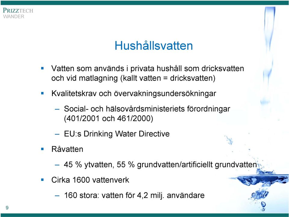 hälsovårdsministeriets förordningar (401/2001 och 461/2000) EU:s Drinking Water Directive Råvatten