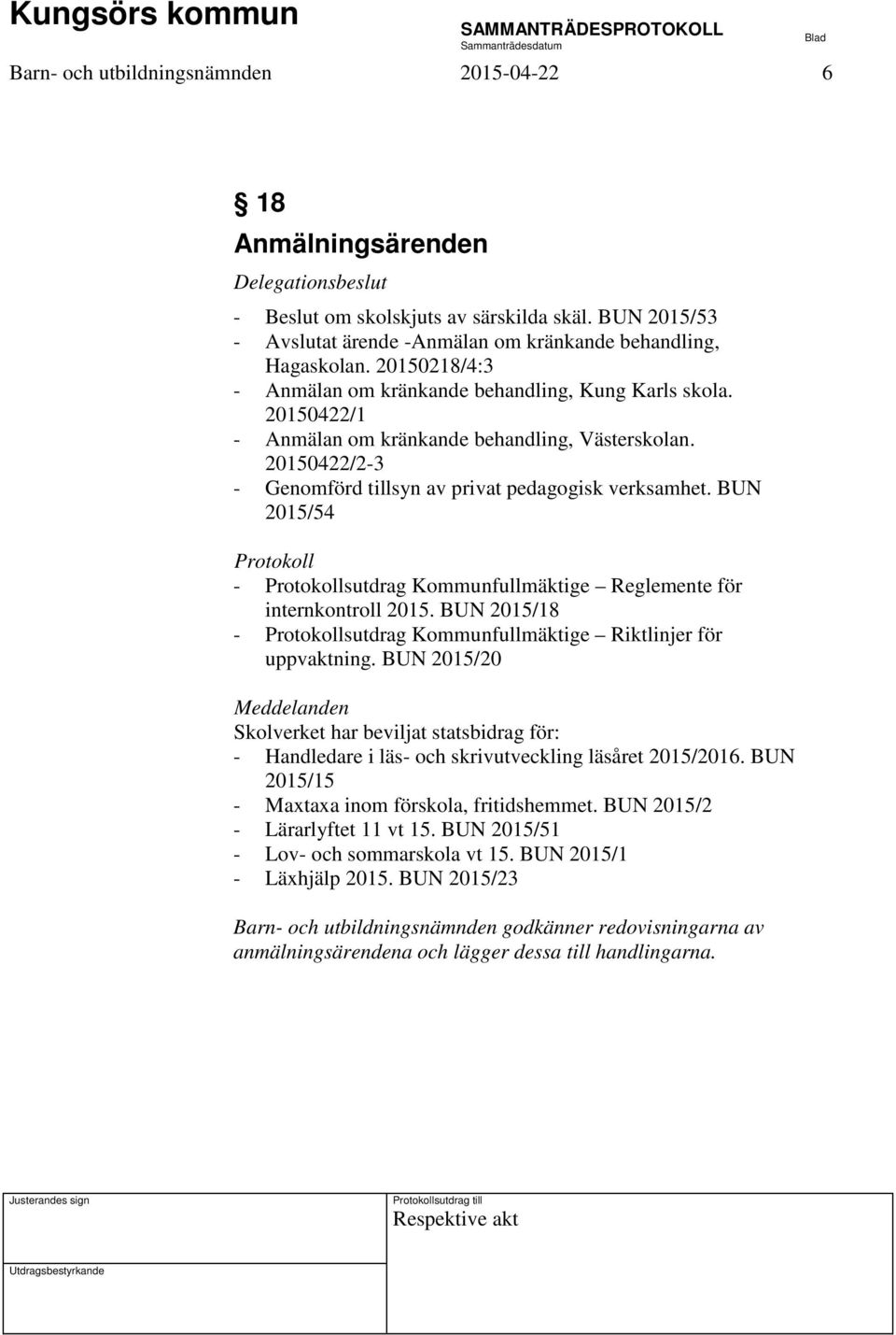 BUN 2015/54 Protokoll - Protokollsutdrag Kommunfullmäktige Reglemente för internkontroll 2015. BUN 2015/18 - Protokollsutdrag Kommunfullmäktige Riktlinjer för uppvaktning.