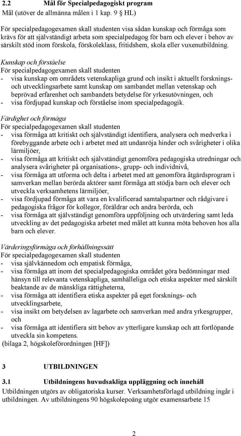 förskoleklass, fritidshem, skola eller vuxenutbildning.