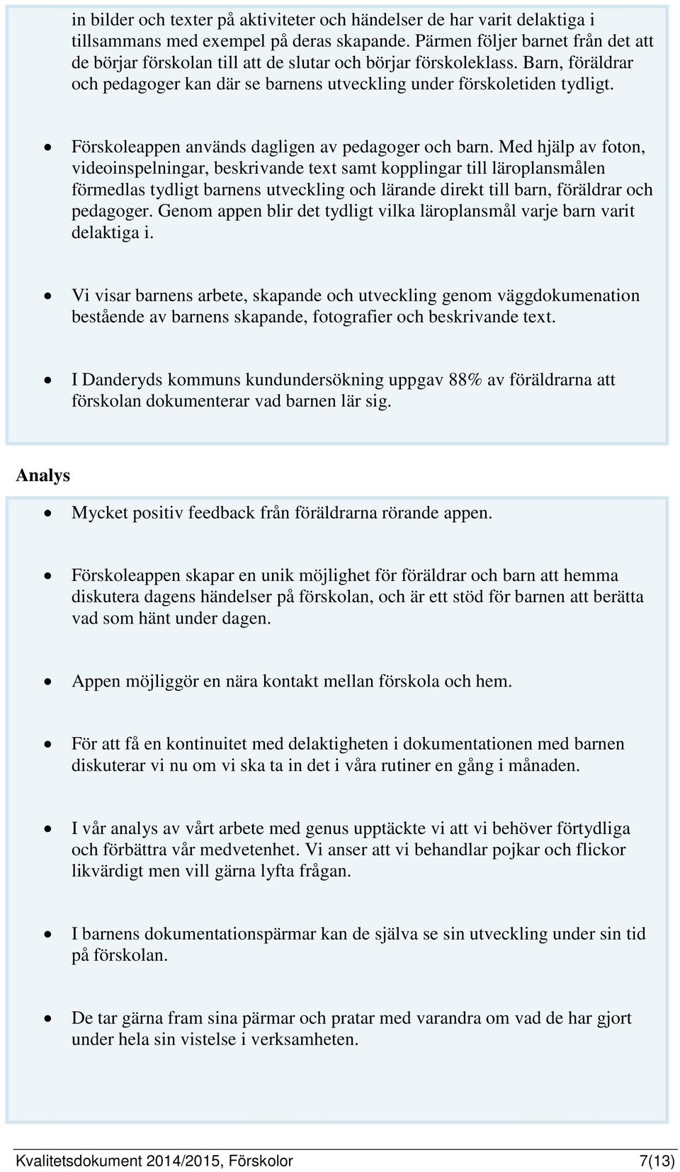 Förskoleappen används dagligen av pedagoger och barn.