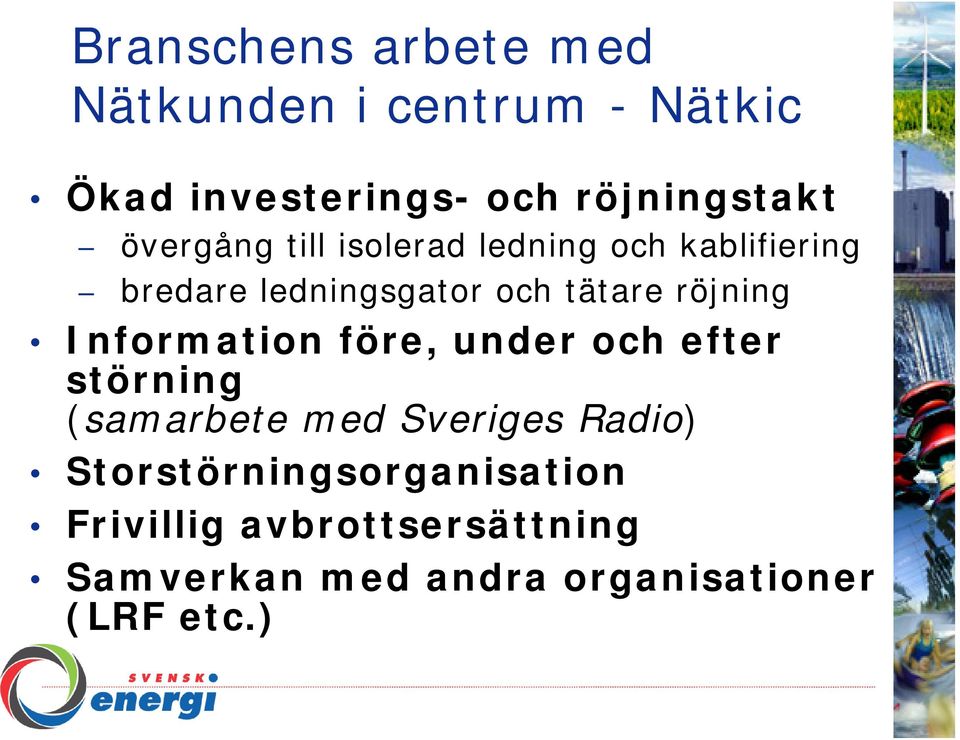 röjning Information före, under och efter störning (samarbete med Sveriges Radio)