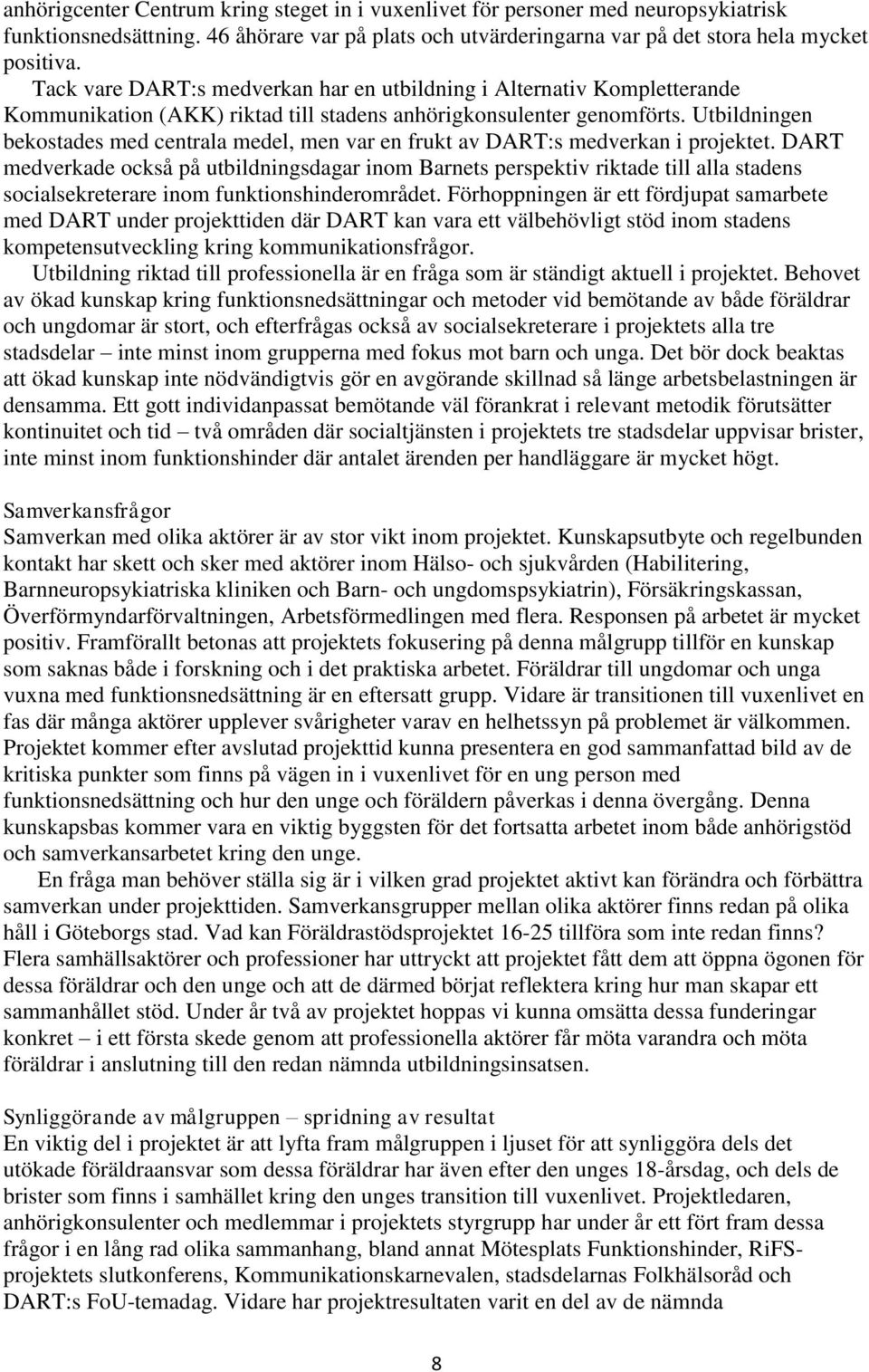 Utbildningen bekostades med centrala medel, men var en frukt av DART:s medverkan i projektet.