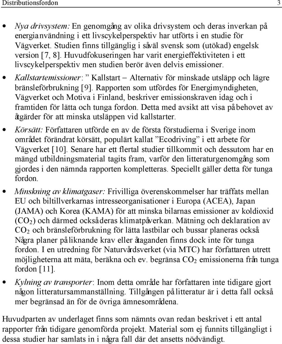 Kallstartemissioner: Kallstart Alternativ för minskade utsläpp och lägre bränsleförbrukning [9].
