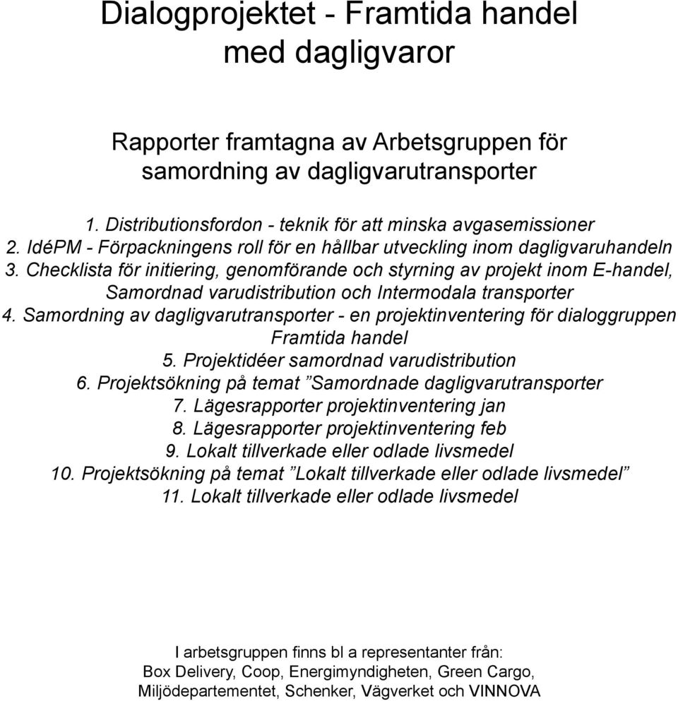 Checklista för initiering, genomförande och styrning av projekt inom E-handel, Samordnad varudistribution och Intermodala transporter 4.