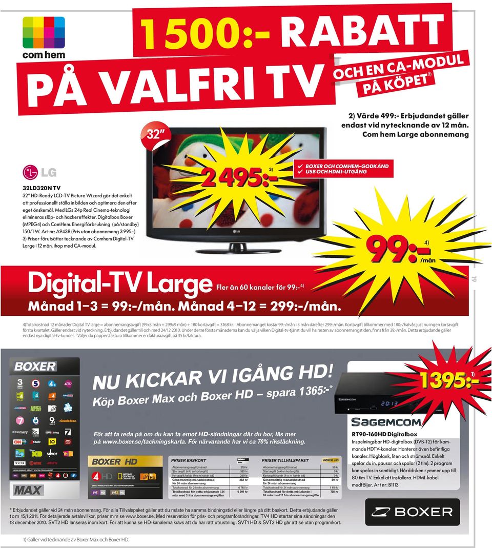 Med LGs 24p Real Cinema-teknologi elimineras släp- och hackereffekter. Digitalbox Boxer (MPEG4) och ComHem. Energiförbrukning (på/standby) 150/1 W.