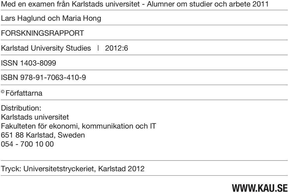 978-91-7063-410-9 Författarna Distribution: Karlstads universitet Fakulteten för ekonomi,