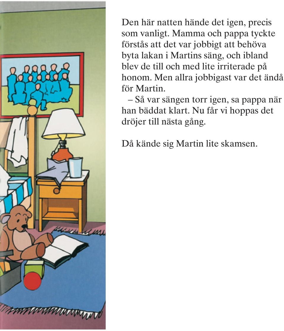 ibland blev de till och med lite irriterade på honom.