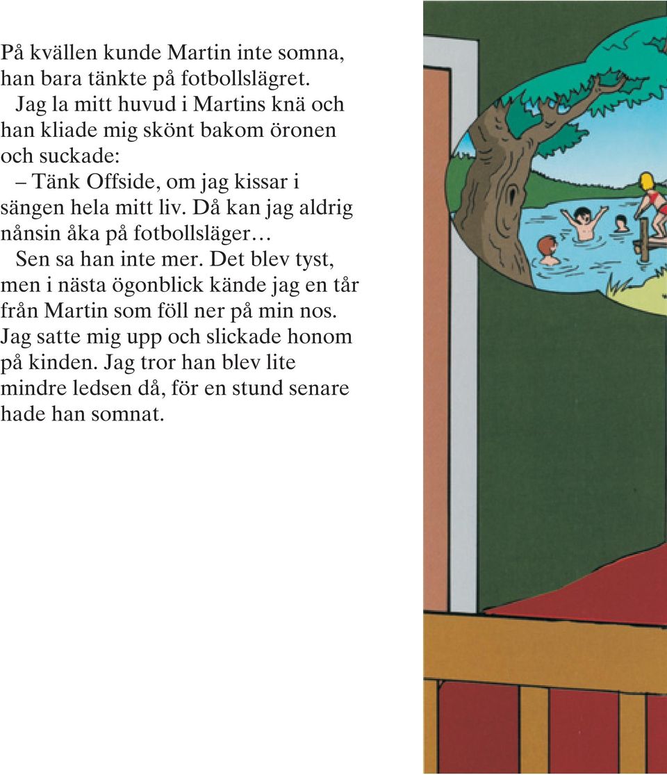 hela mitt liv. Då kan jag aldrig nånsin åka på fotbollsläger Sen sa han inte mer.