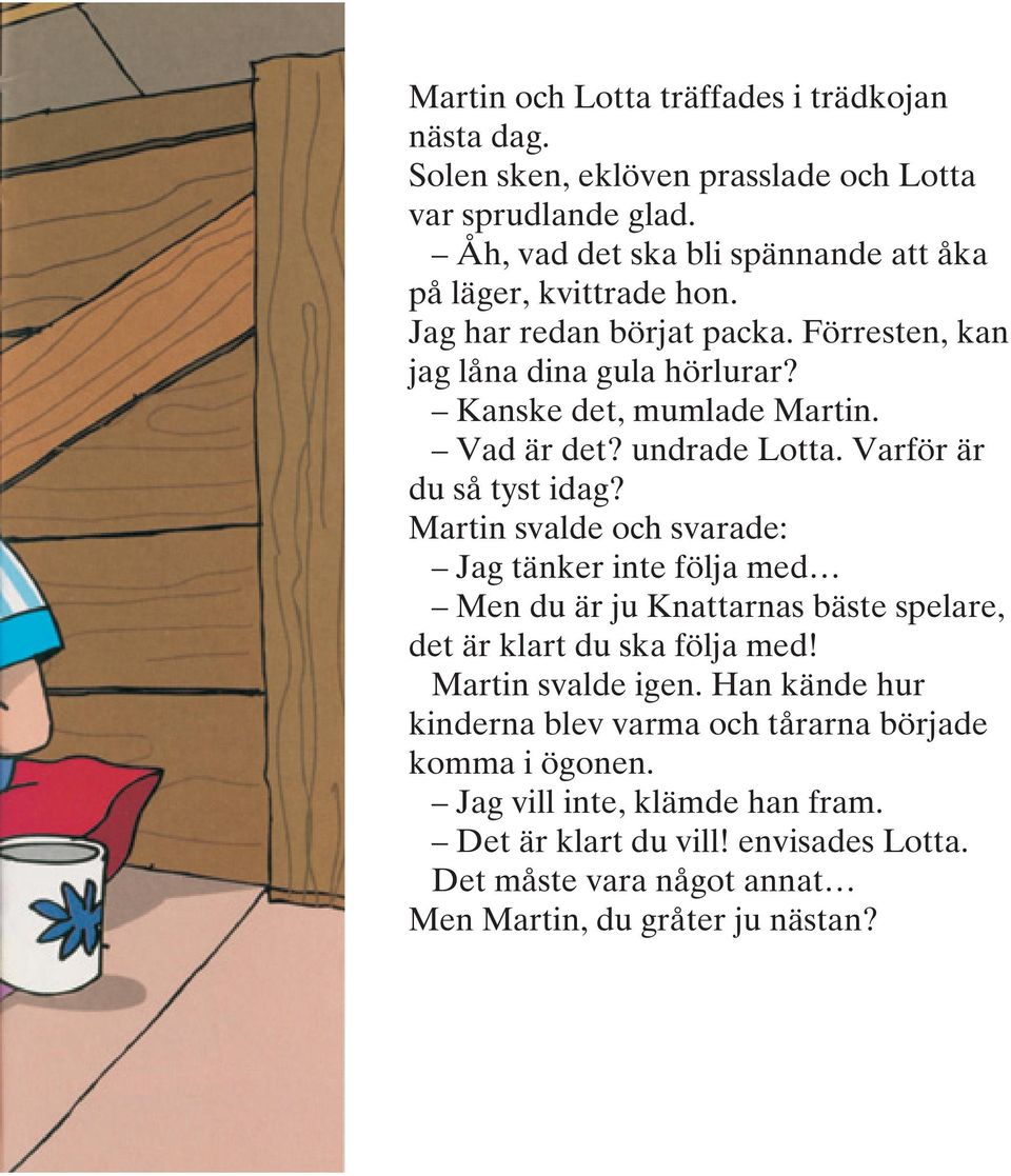 Vad är det? undrade Lotta. Varför är du så tyst idag?