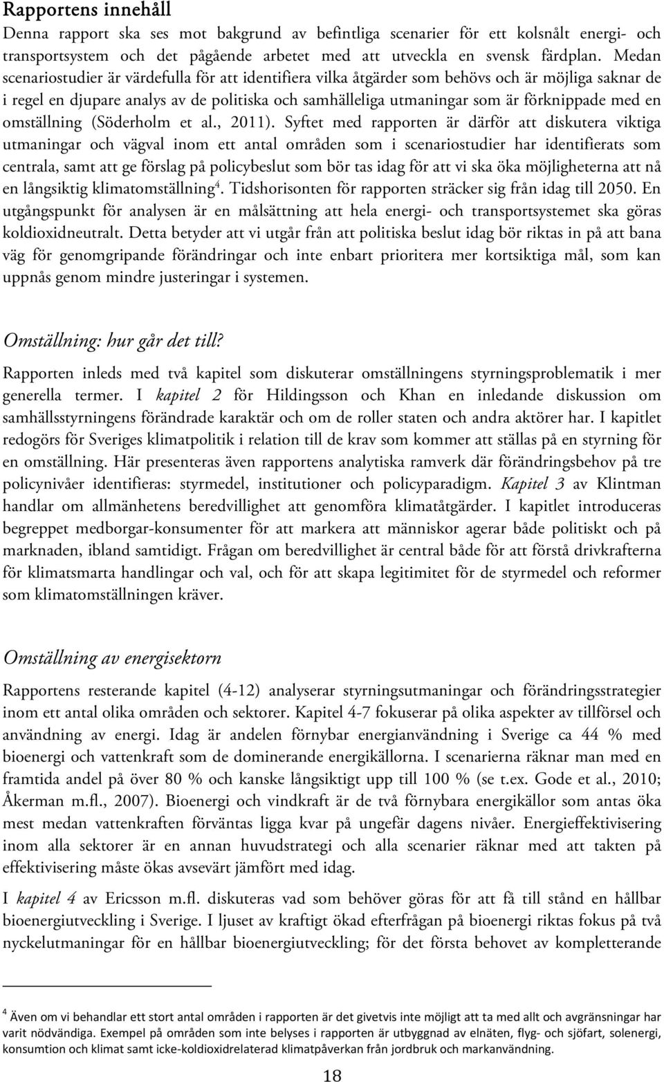 en omställning (Söderholm et al., 2011).