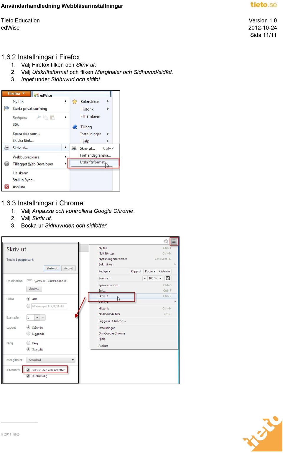 Inget under Sidhuvud och sidfot. 1.6.3 Inställningar i Chrome 1.