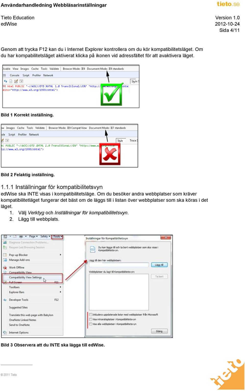 Korrekt inställning. Bild 2 Felaktig inställning. 1.1.1 Inställningar för kompatibilitetsvyn edwise ska INTE visas i kompatibilitetsläge.