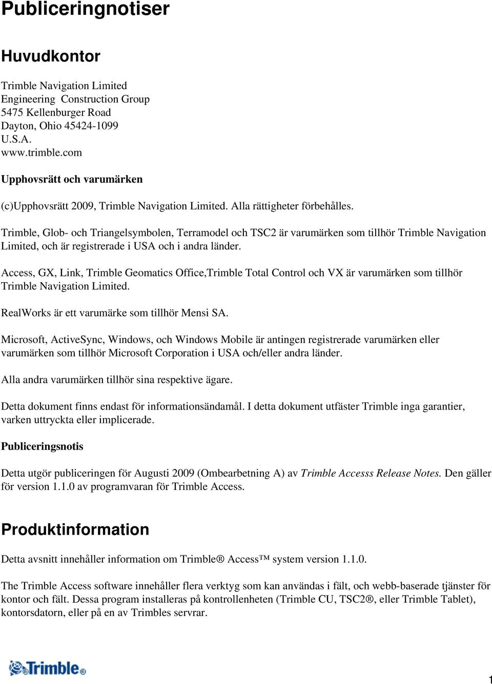 Trimble, Glob- och Triangelsymbolen, Terramodel och TSC2 är varumärken som tillhör Trimble Navigation Limited, och är registrerade i USA och i andra länder.