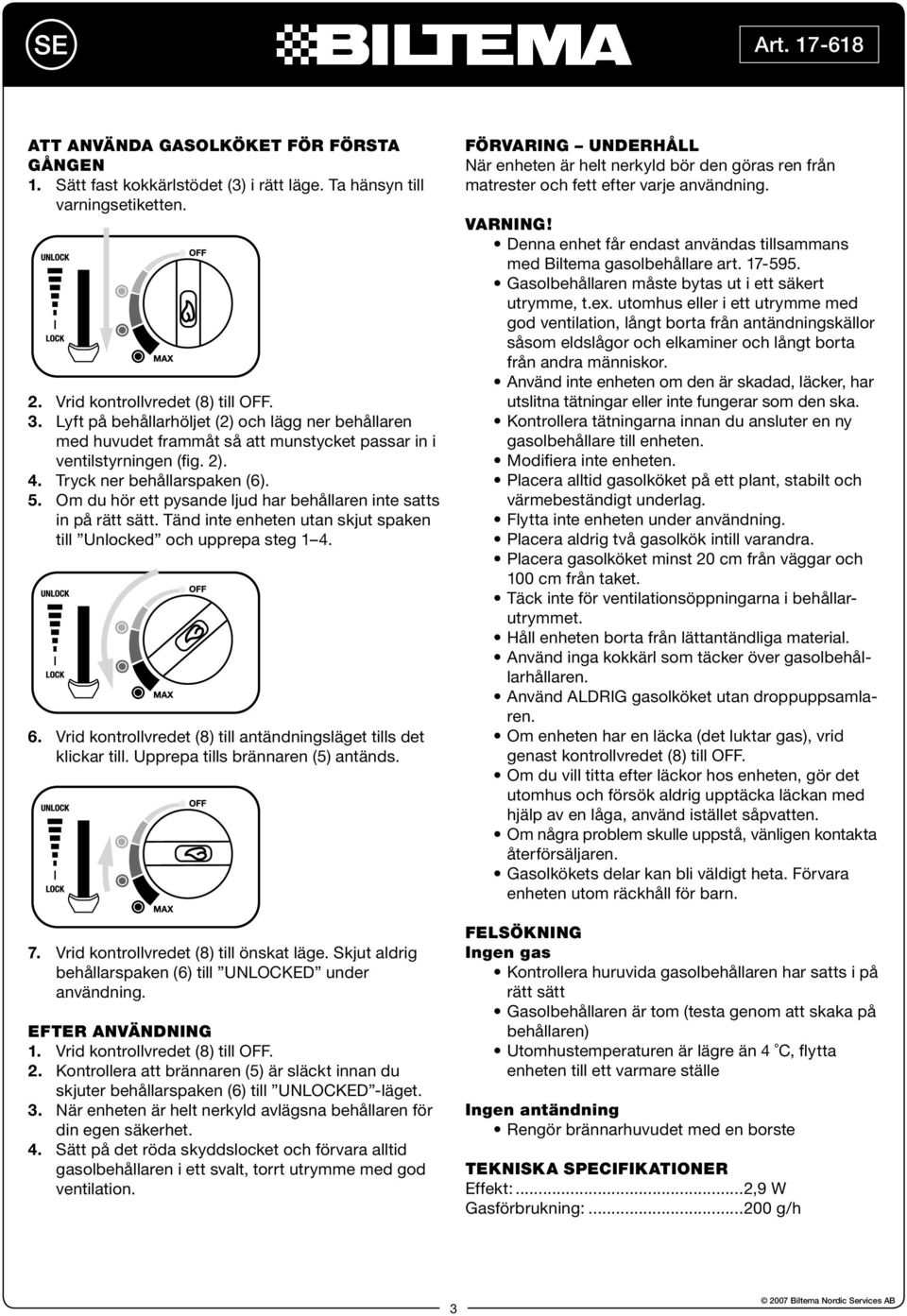 Om du hör ett pysande ljud har behållaren inte satts in på rätt sätt. Tänd inte enheten utan skjut spaken till Unlocked och upprepa steg 1 4. 6.