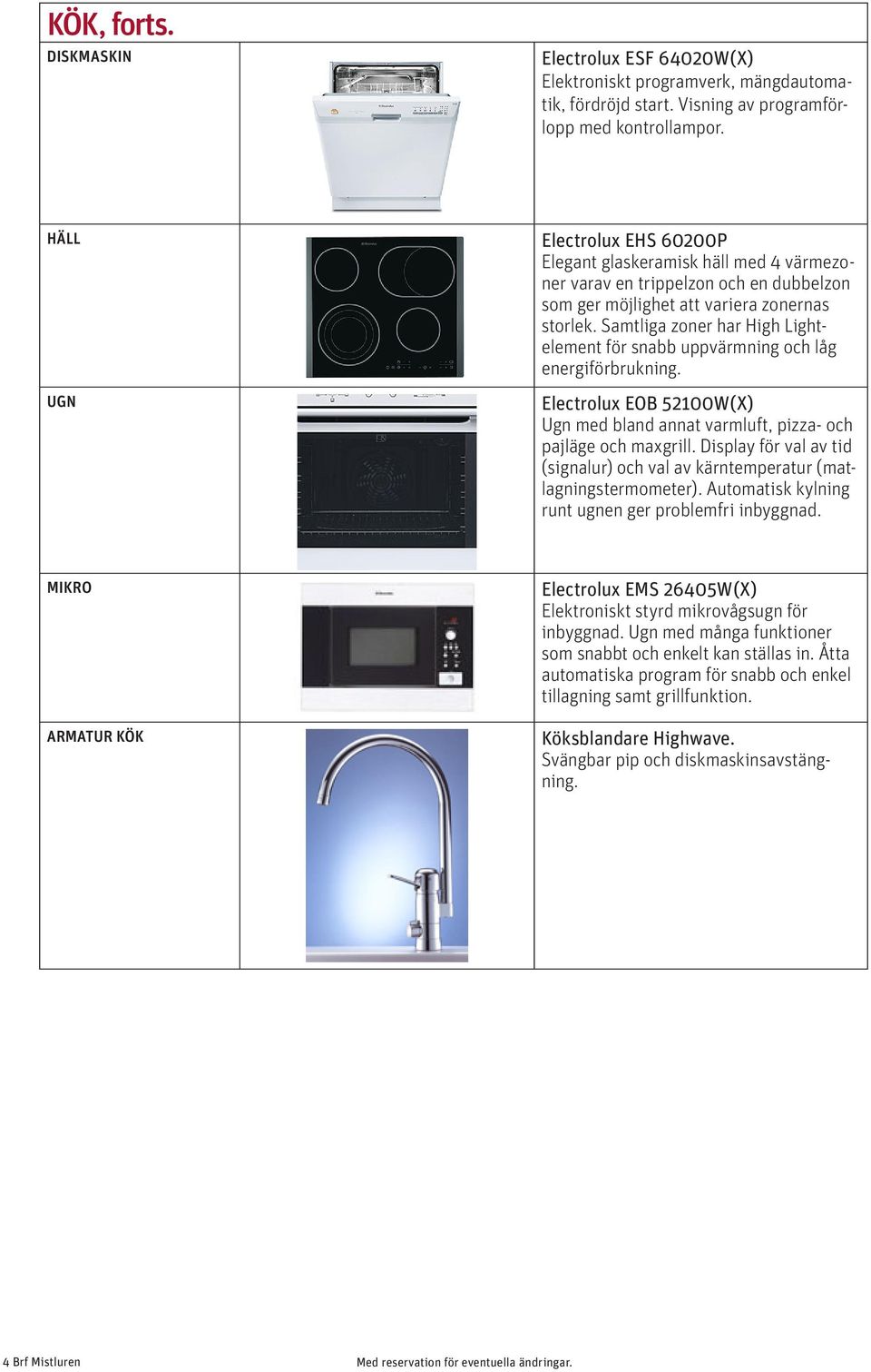 Samtliga zoner har High Lightelement för snabb uppvärmning och låg energiförbrukning. Electrolux EOB 52100W(X) Ugn med bland annat varmluft, pizza- och pajläge och maxgrill.