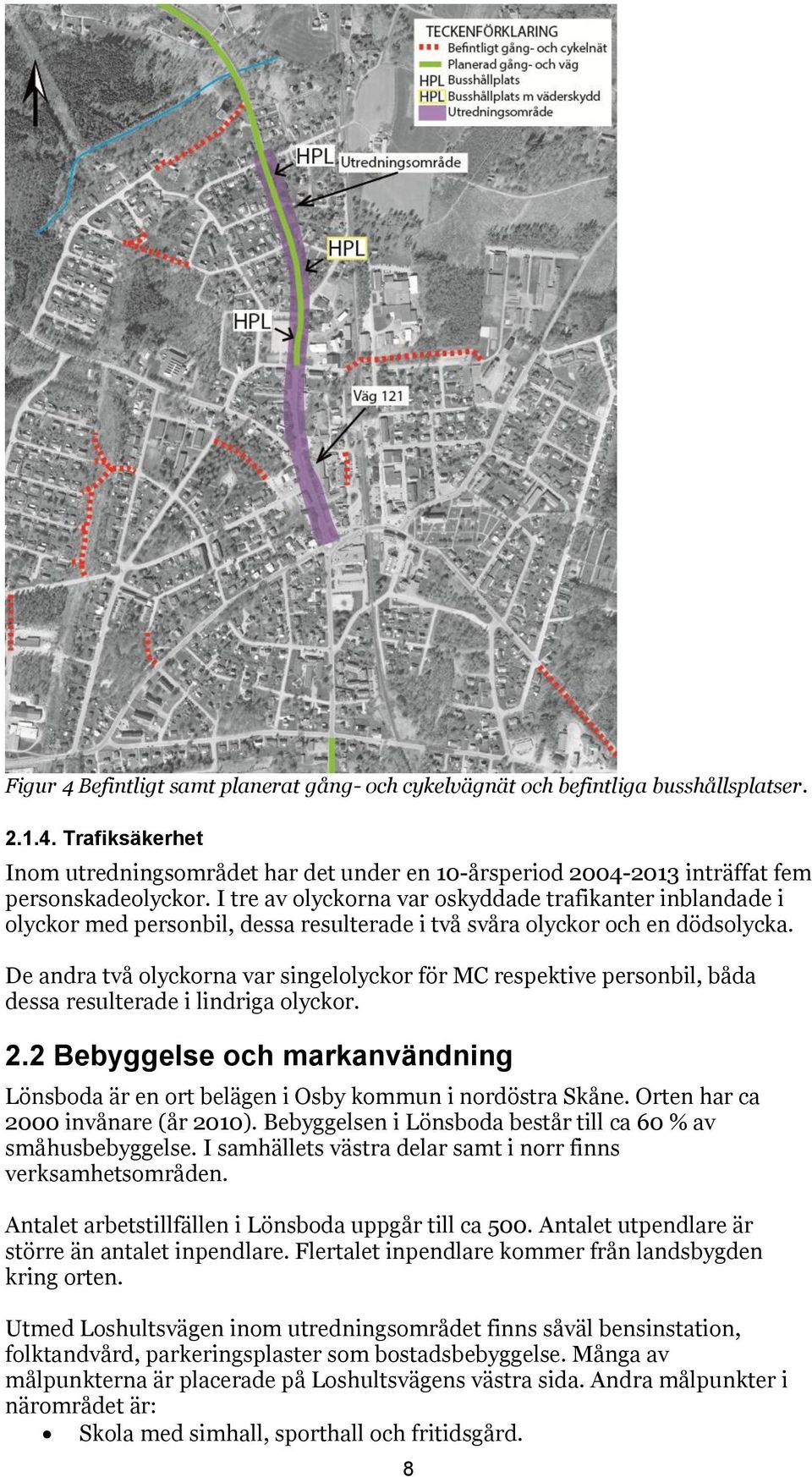 De andra två olyckorna var singelolyckor för MC respektive personbil, båda dessa resulterade i lindriga olyckor. 2.