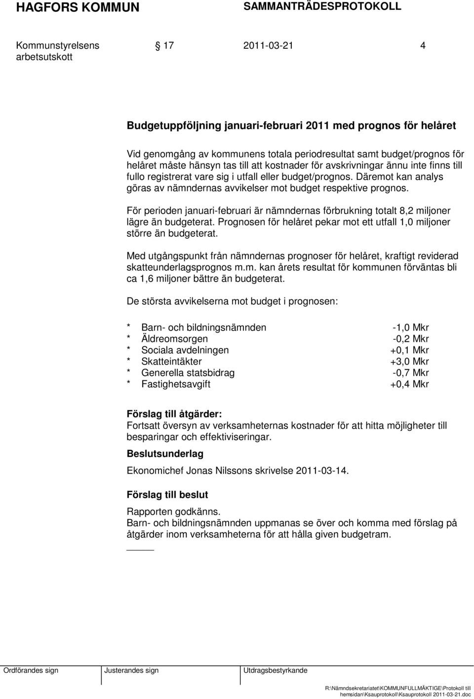 För perioden januari-februari är nämndernas förbrukning totalt 8,2 miljoner lägre än budgeterat. Prognosen för helåret pekar mot ett utfall 1,0 miljoner större än budgeterat.