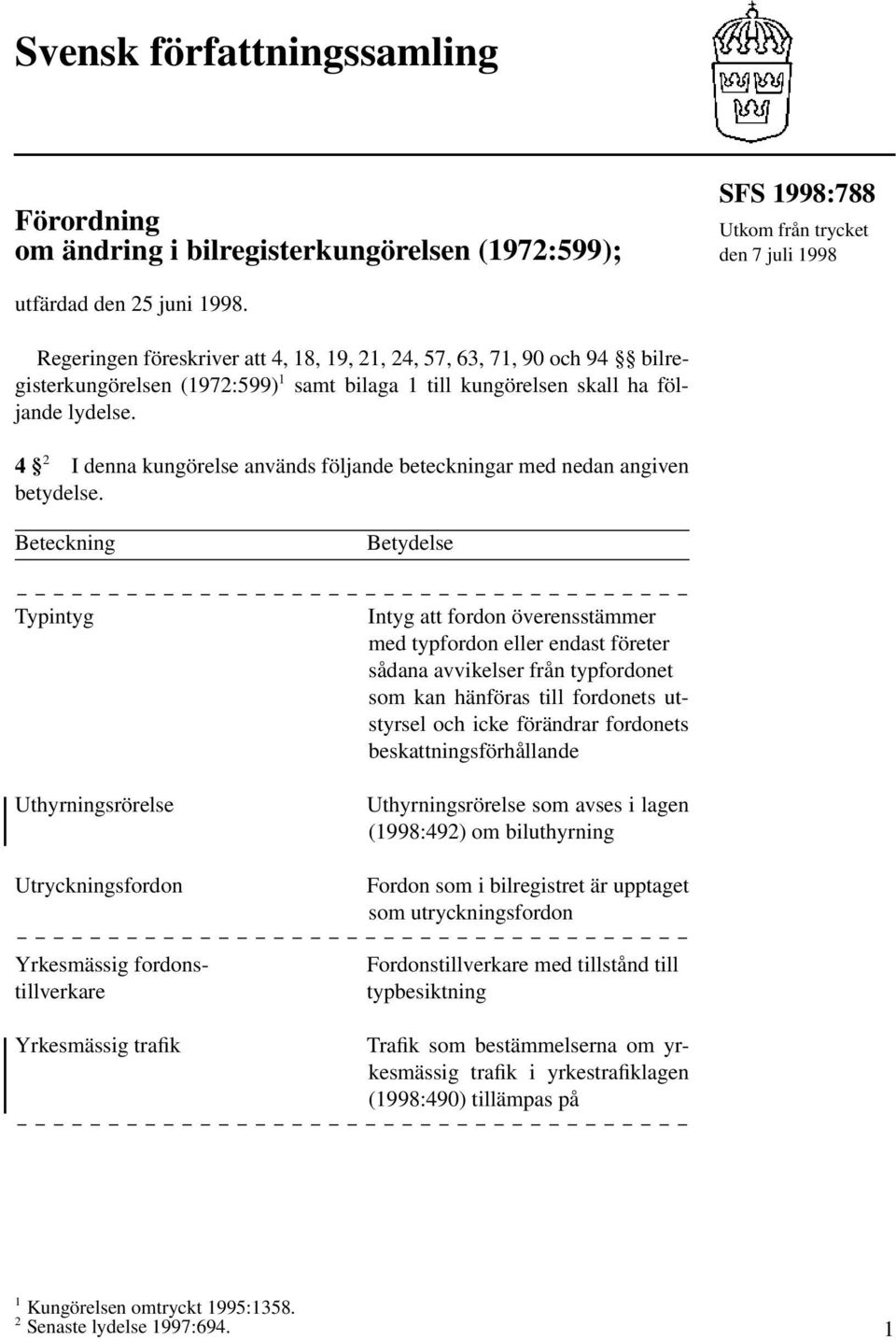 4 2 I denna kungörelse används följande beteckningar med nedan angiven betydelse.