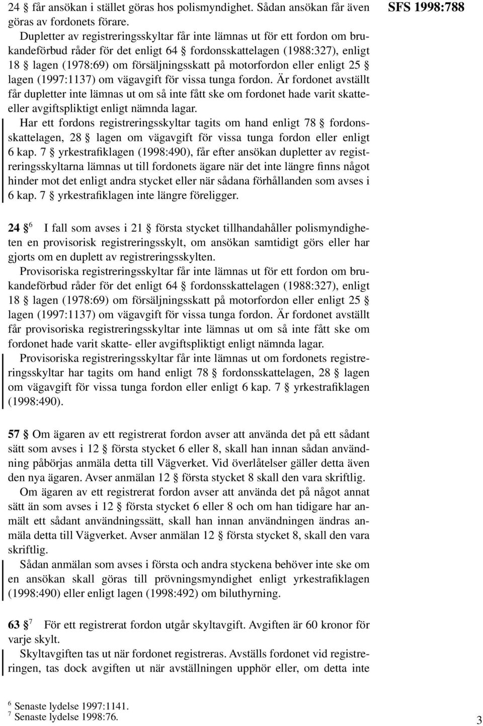 motorfordon eller enligt 25 lagen (1997:1137) om vägavgift för vissa tunga fordon.