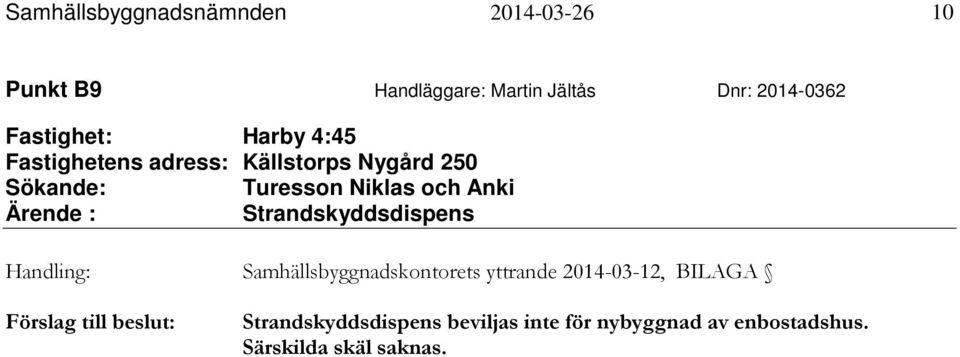 Anki Ärende : Strandskyddsdispens Handling: Samhällsbyggnadskontorets yttrande 2014-03-12, BILAGA