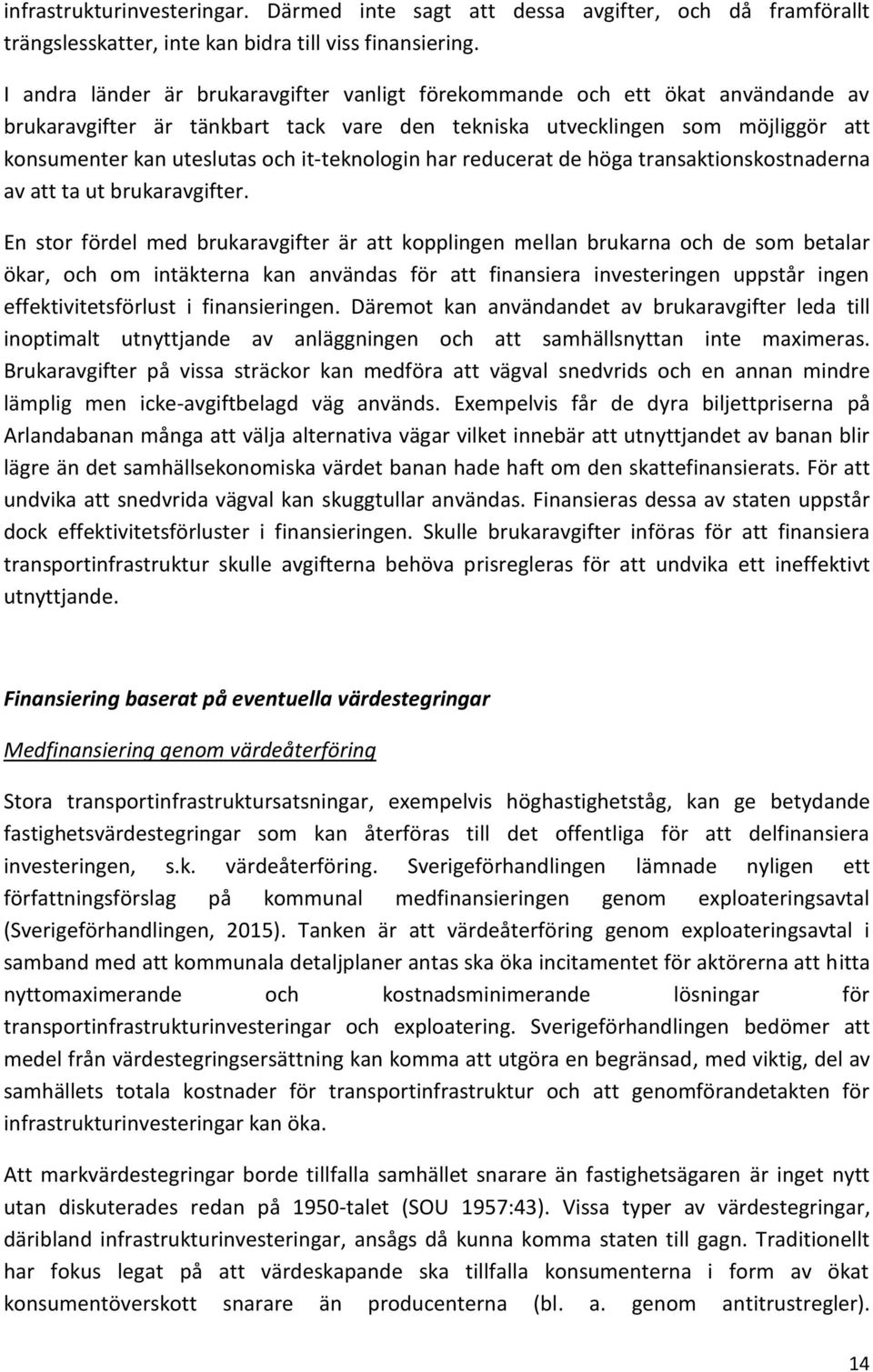 it-teknologin har reducerat de höga transaktionskostnaderna av att ta ut brukaravgifter.