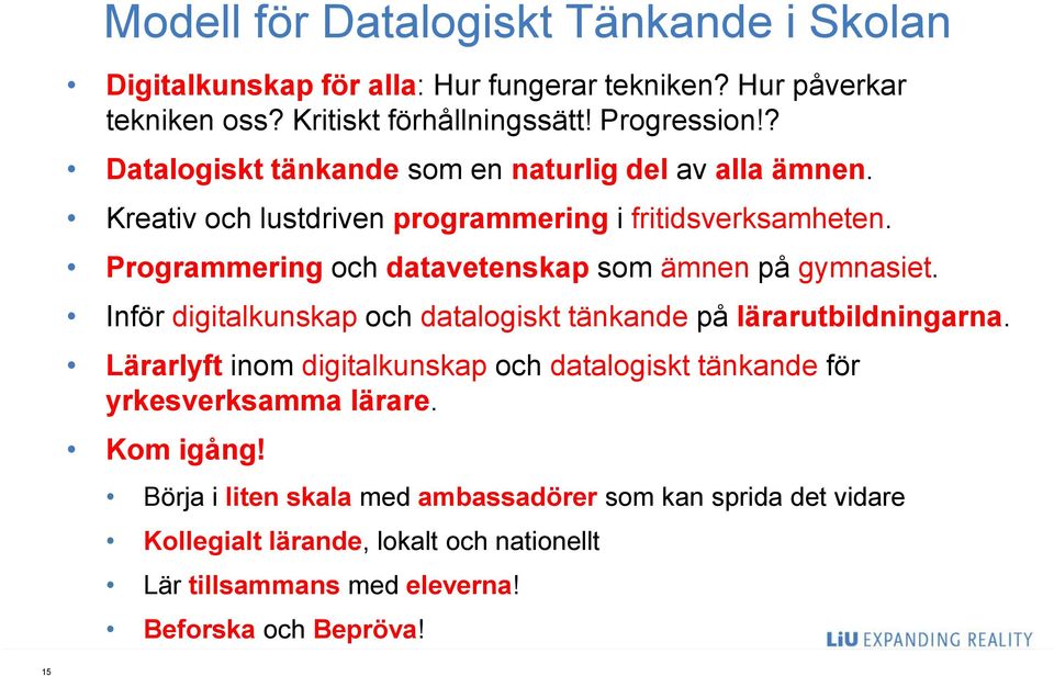 Programmering och datavetenskap som ämnen på gymnasiet. Inför digitalkunskap och datalogiskt tänkande på lärarutbildningarna.