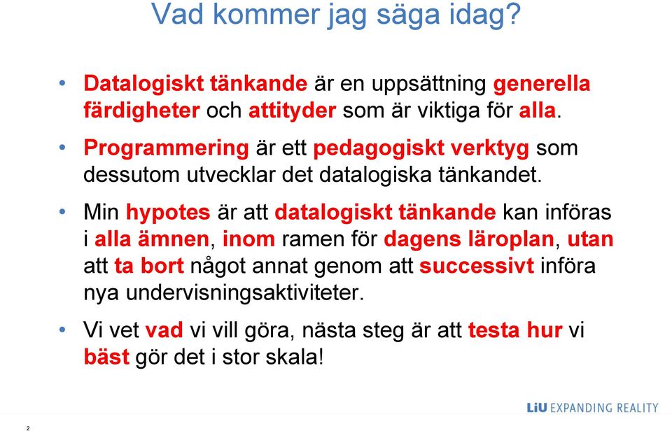 Programmering är ett pedagogiskt verktyg som dessutom utvecklar det datalogiska tänkandet.