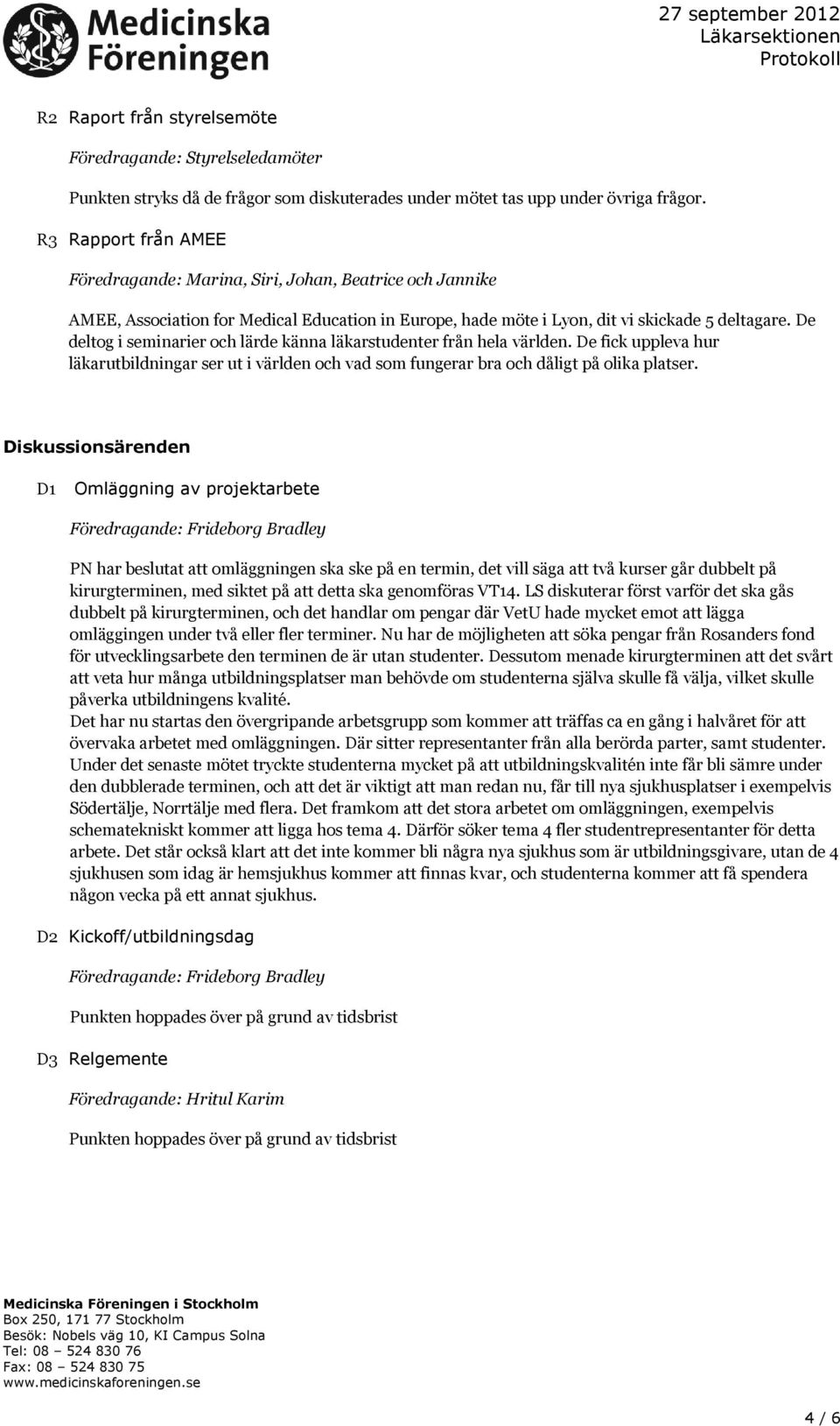 De deltog i seminarier och lärde känna läkarstudenter från hela världen. De fick uppleva hur läkarutbildningar ser ut i världen och vad som fungerar bra och dåligt på olika platser.