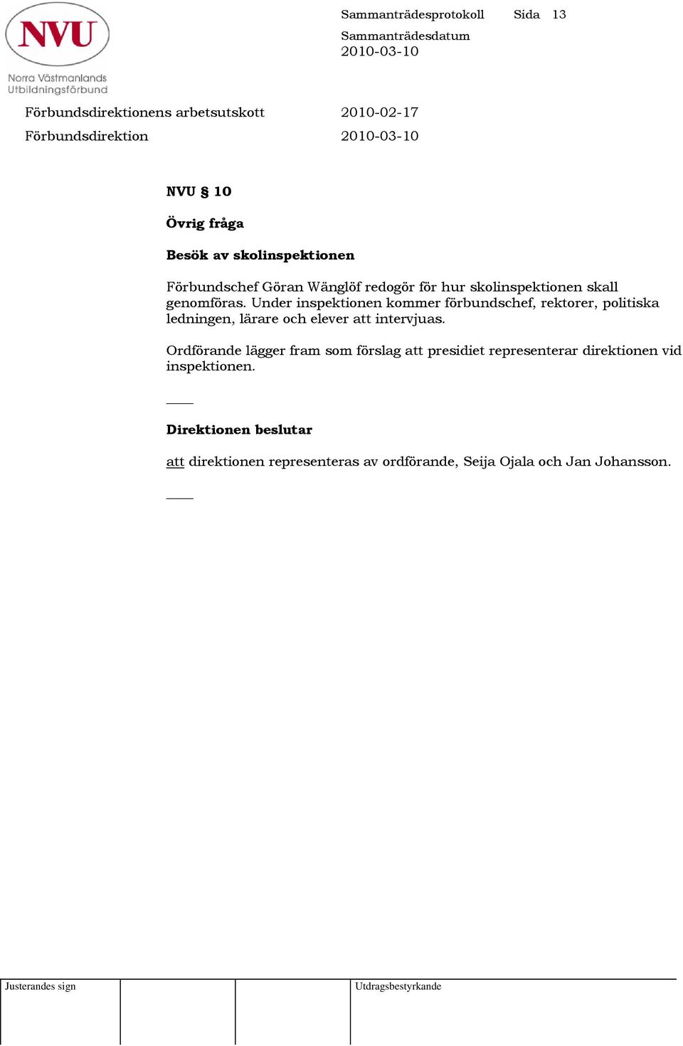 Under inspektionen kommer förbundschef, rektorer, politiska ledningen, lärare och elever att intervjuas.