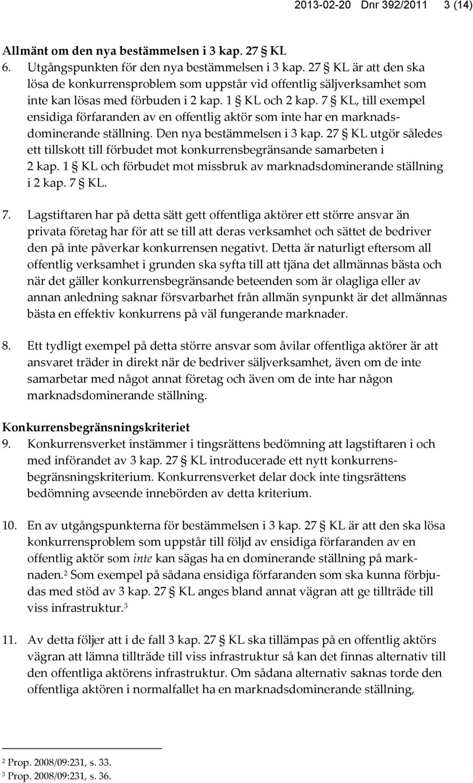 7 KL, till exempel ensidiga förfaranden av en offentlig aktör som inte har en marknadsdominerande ställning. Den nya bestämmelsen i 3 kap.