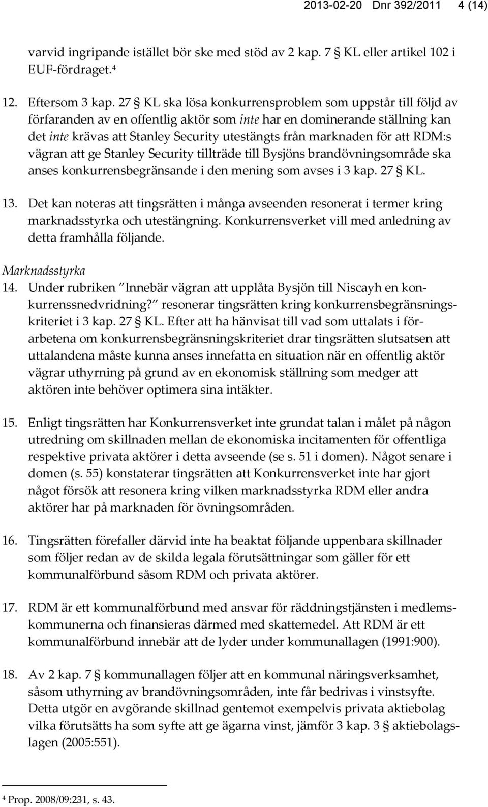 för att RDM:s vägran att ge Stanley Security tillträde till Bysjöns brandövningsområde ska anses konkurrensbegränsande i den mening som avses i 3 kap. 27 KL. 13.