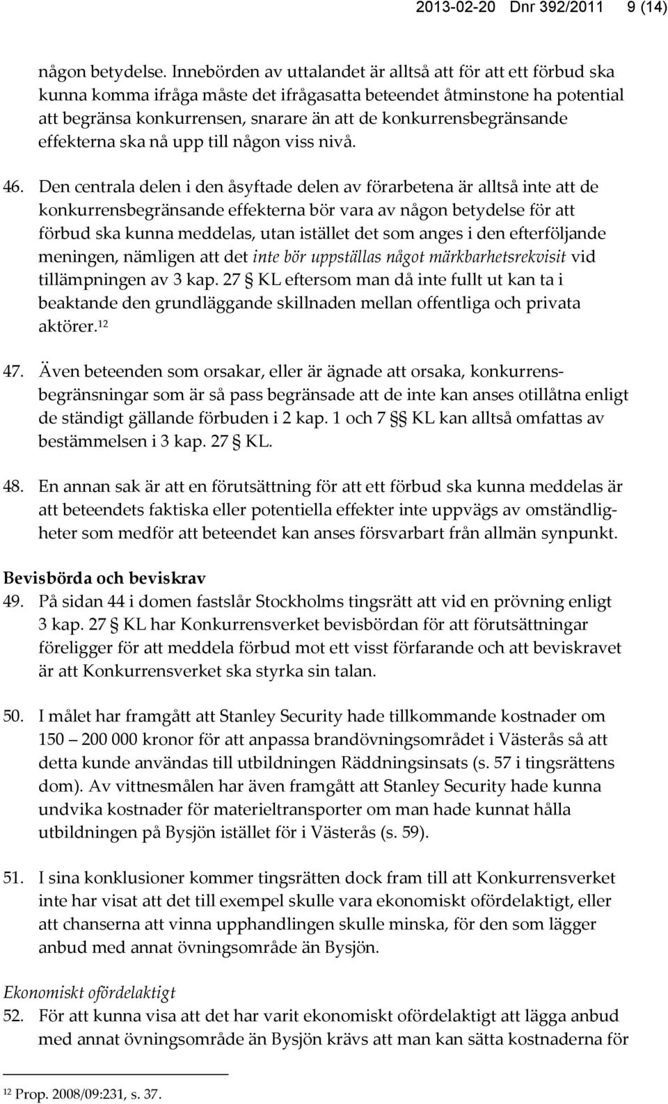 konkurrensbegränsande effekterna ska nå upp till någon viss nivå. 46.