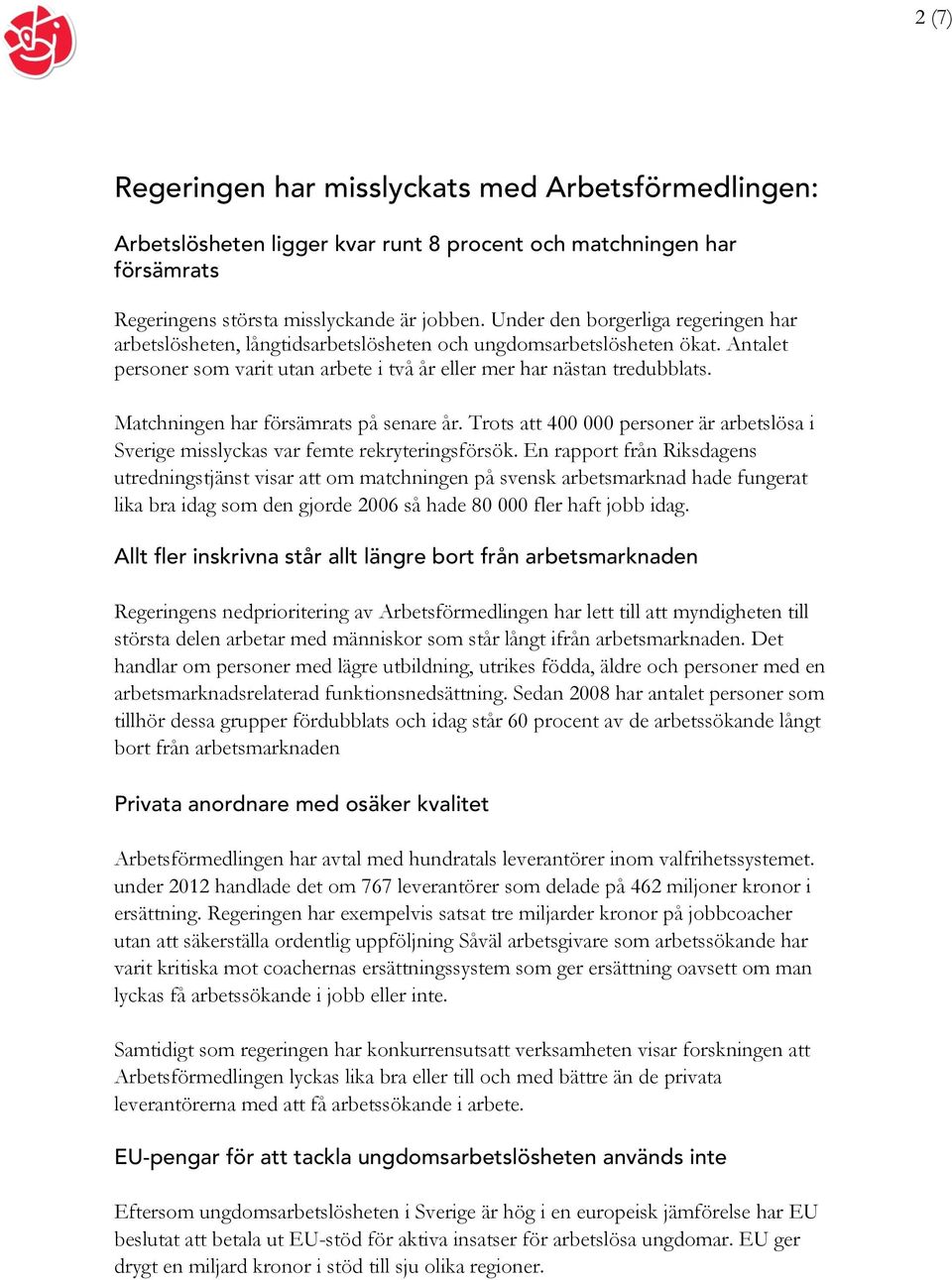 Matchningen har försämrats på senare år. Trots att 400 000 personer är arbetslösa i Sverige misslyckas var femte rekryteringsförsök.